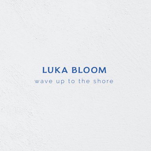 Luka Bloom - wave up to the shore